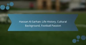 Hassan Al-Sarhan: Life History, Cultural Background, Football Passion