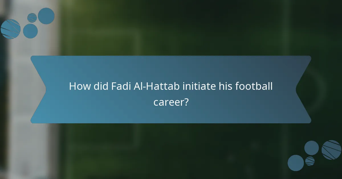 How did Fadi Al-Hattab initiate his football career?