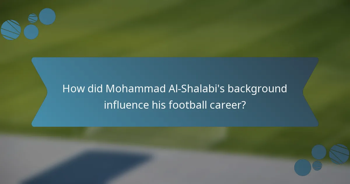 How did Mohammad Al-Shalabi's background influence his football career?