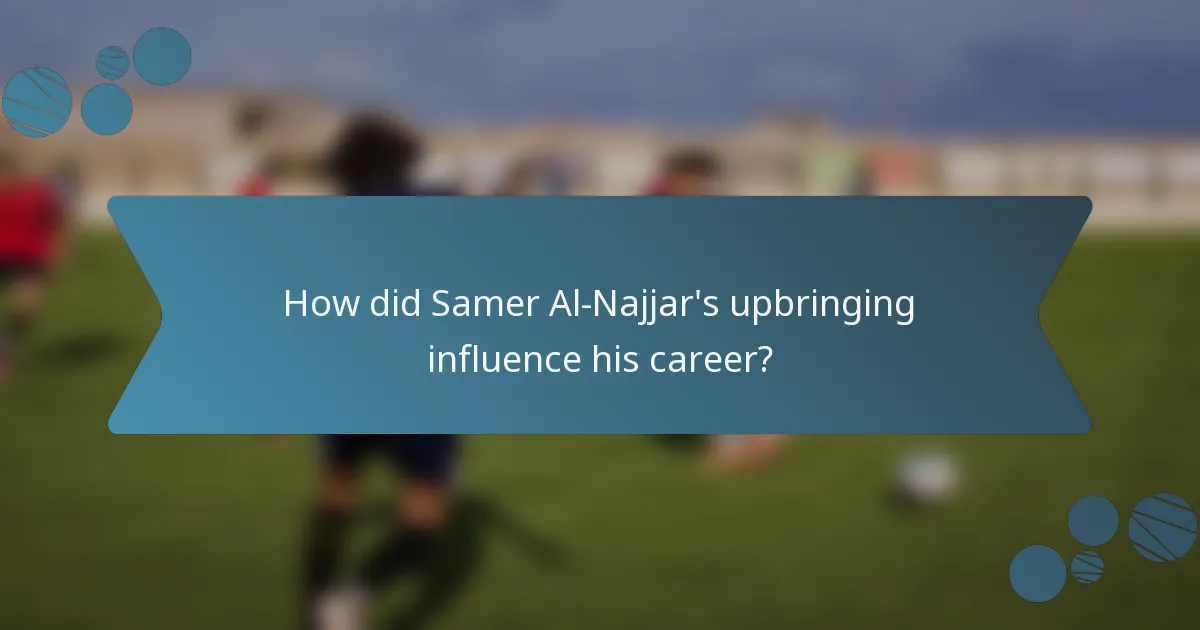 How did Samer Al-Najjar's upbringing influence his career?