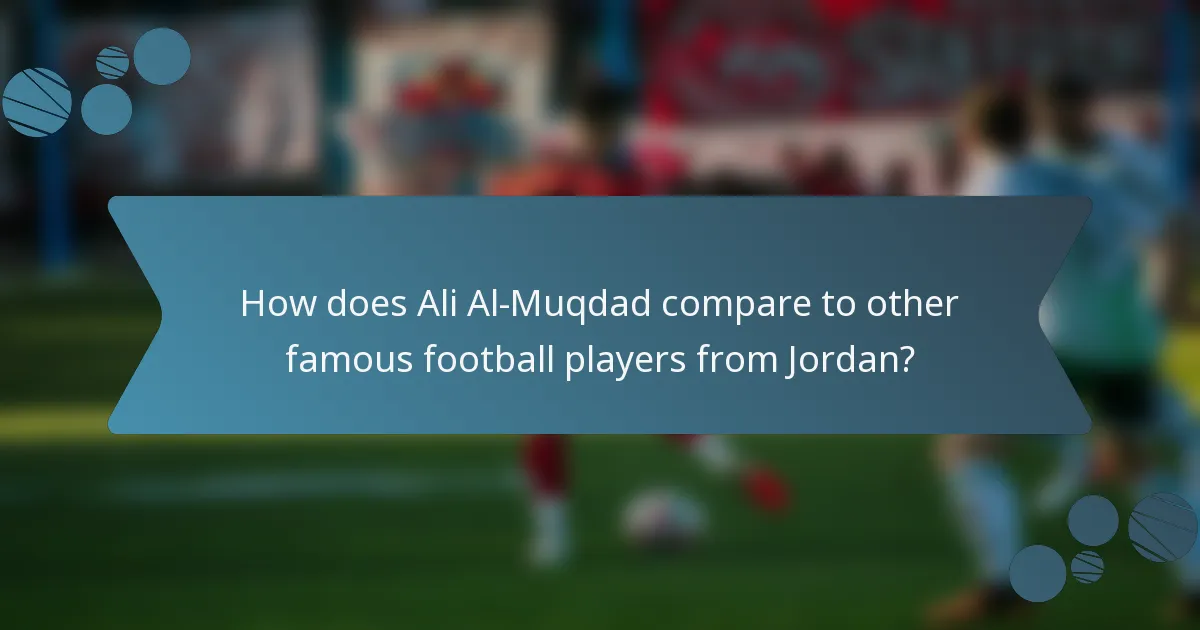 How does Ali Al-Muqdad compare to other famous football players from Jordan?