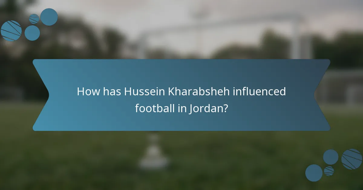 How has Hussein Kharabsheh influenced football in Jordan?