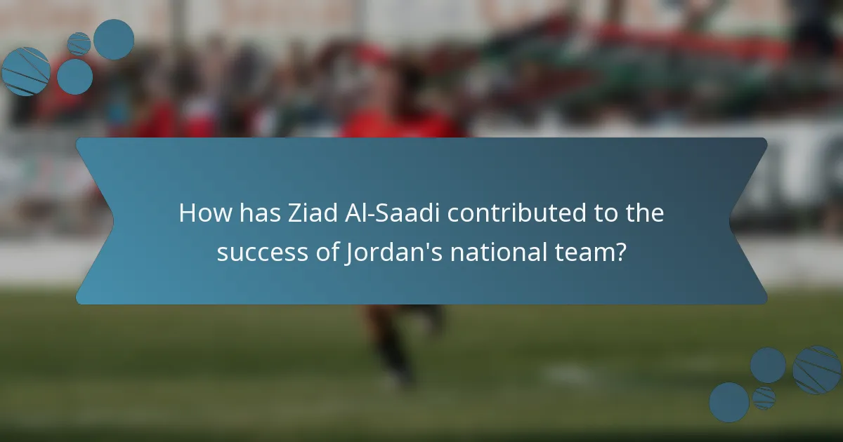 How has Ziad Al-Saadi contributed to the success of Jordan's national team?