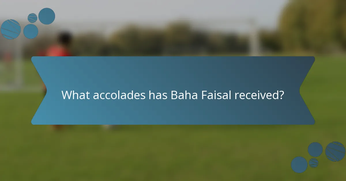 What accolades has Baha Faisal received?