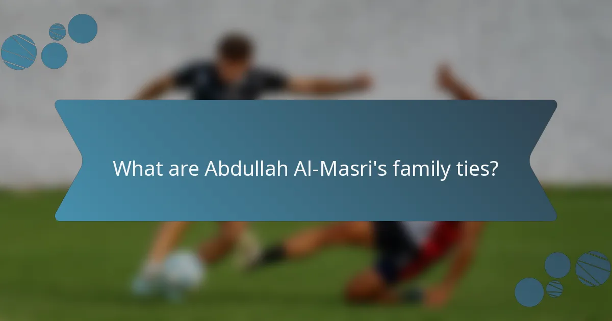What are Abdullah Al-Masri's family ties?