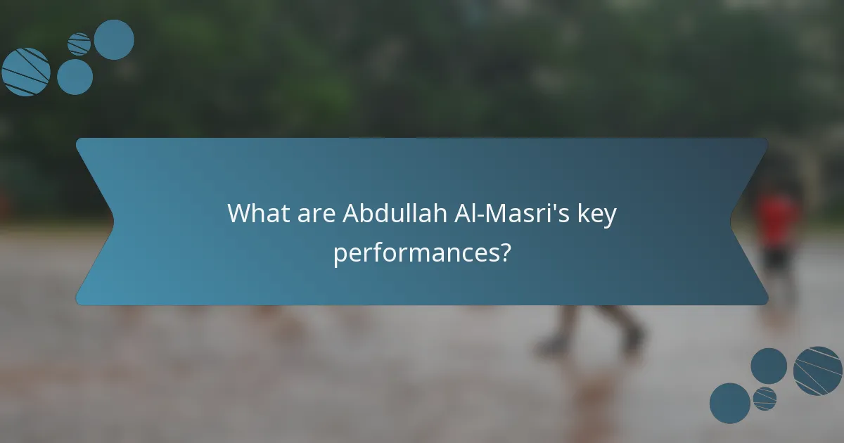 What are Abdullah Al-Masri's key performances?