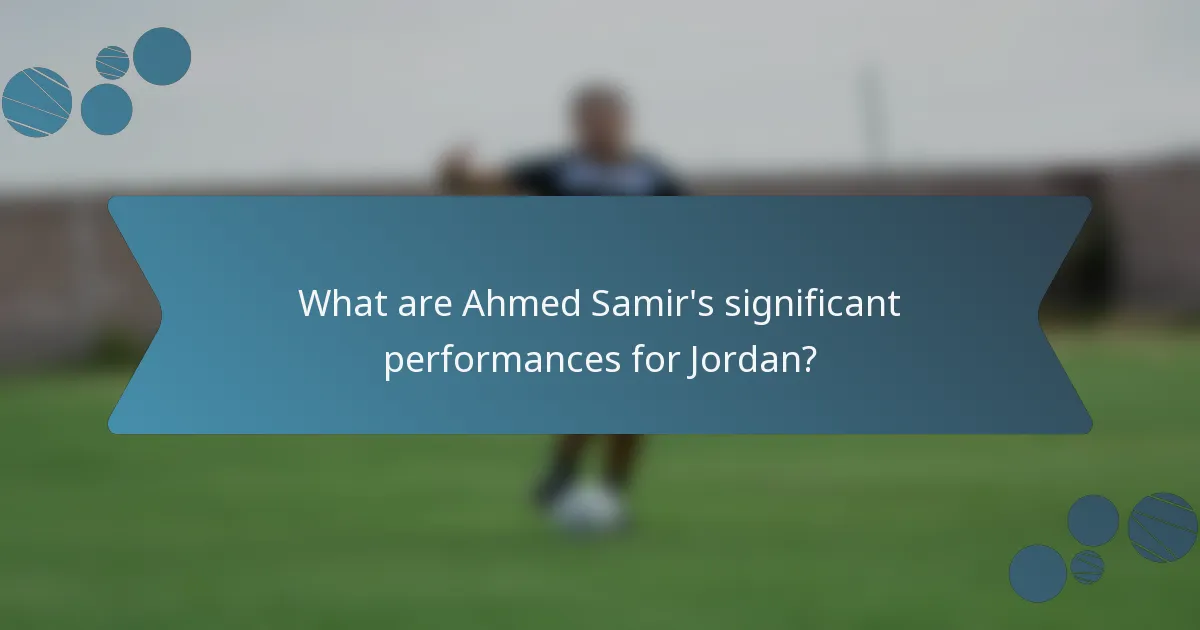 What are Ahmed Samir's significant performances for Jordan?