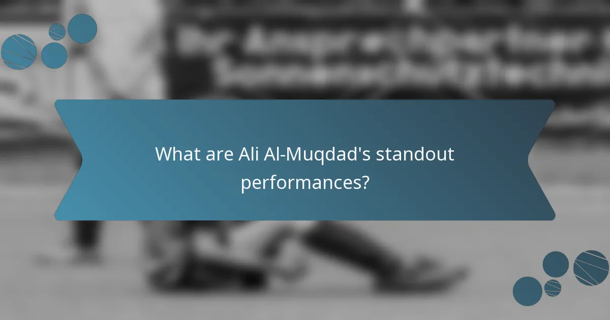 What are Ali Al-Muqdad's standout performances?