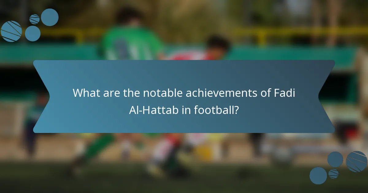 What are the notable achievements of Fadi Al-Hattab in football?