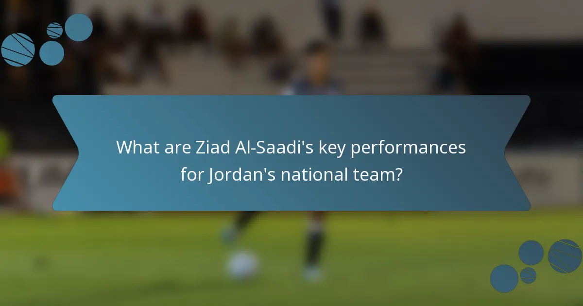 What are Ziad Al-Saadi's key performances for Jordan's national team?