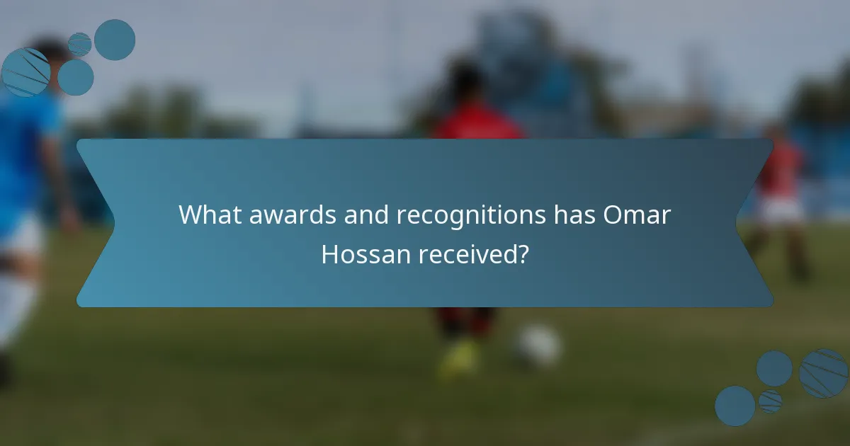 What awards and recognitions has Omar Hossan received?