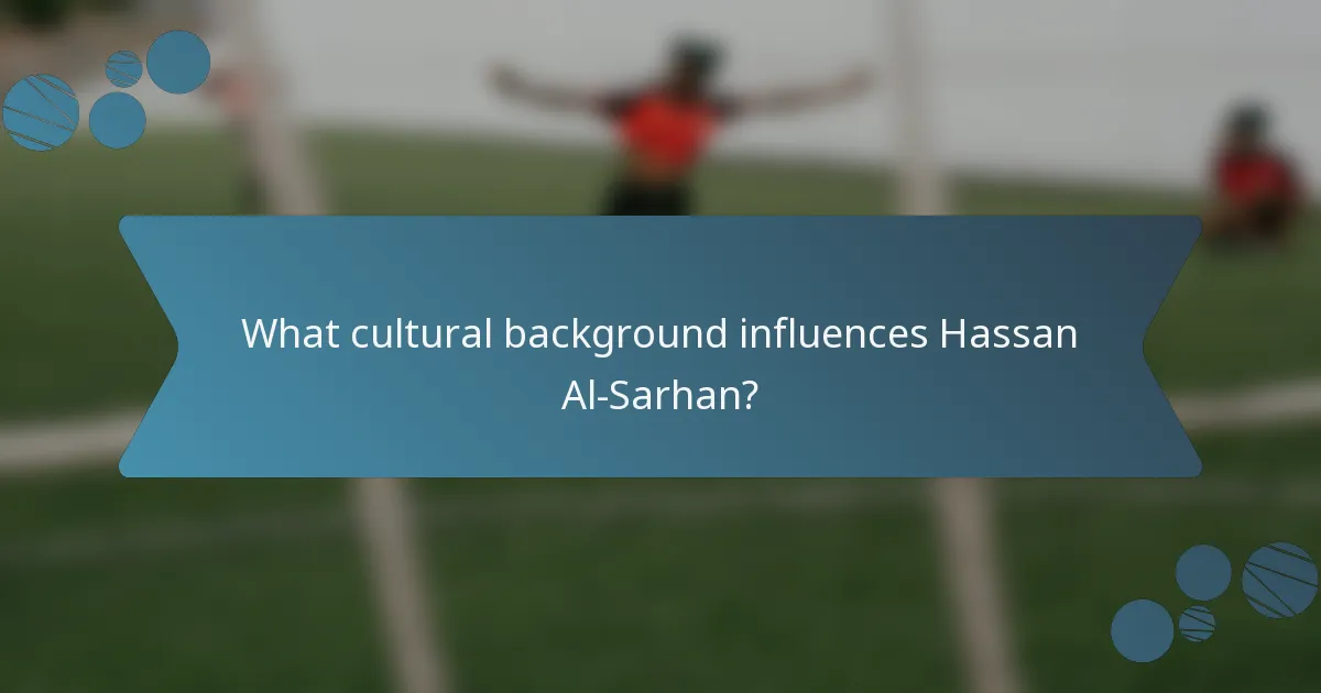 What cultural background influences Hassan Al-Sarhan?