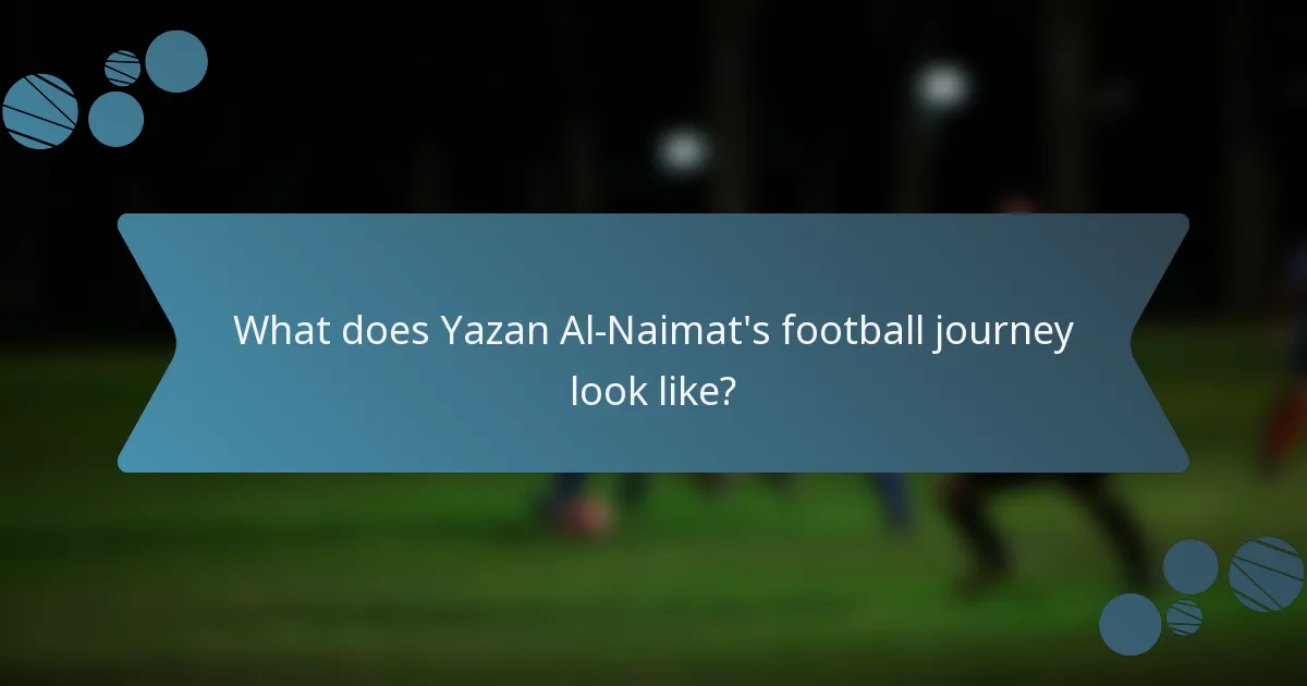 What does Yazan Al-Naimat's football journey look like?