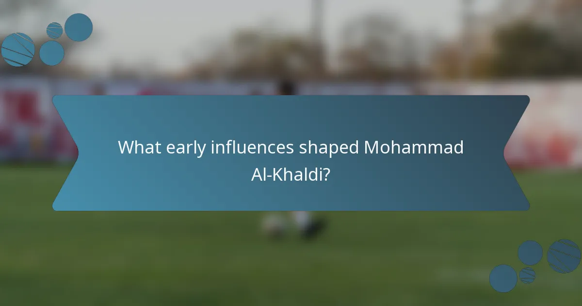 What early influences shaped Mohammad Al-Khaldi?