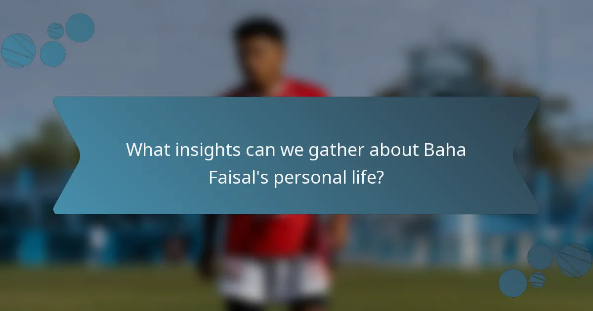 What insights can we gather about Baha Faisal's personal life?
