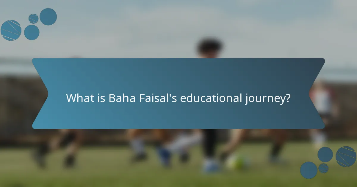 What is Baha Faisal's educational journey?