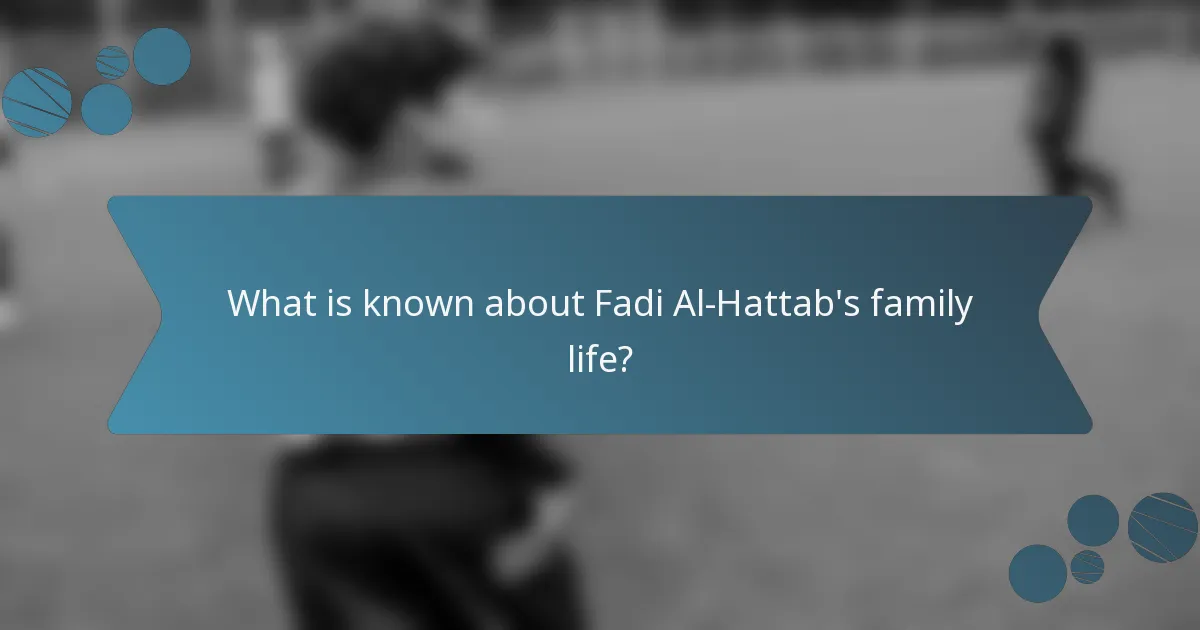What is known about Fadi Al-Hattab's family life?