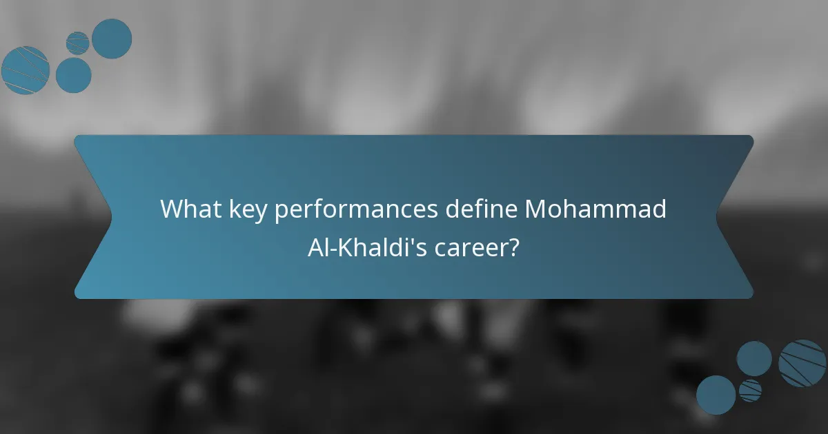 What key performances define Mohammad Al-Khaldi's career?