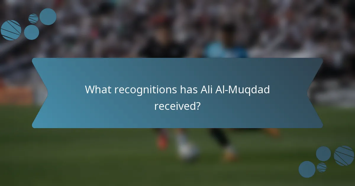 What recognitions has Ali Al-Muqdad received?