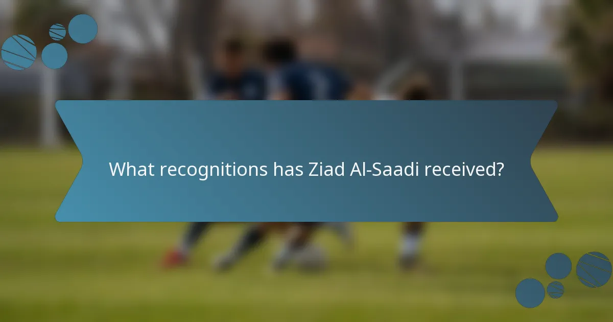 What recognitions has Ziad Al-Saadi received?