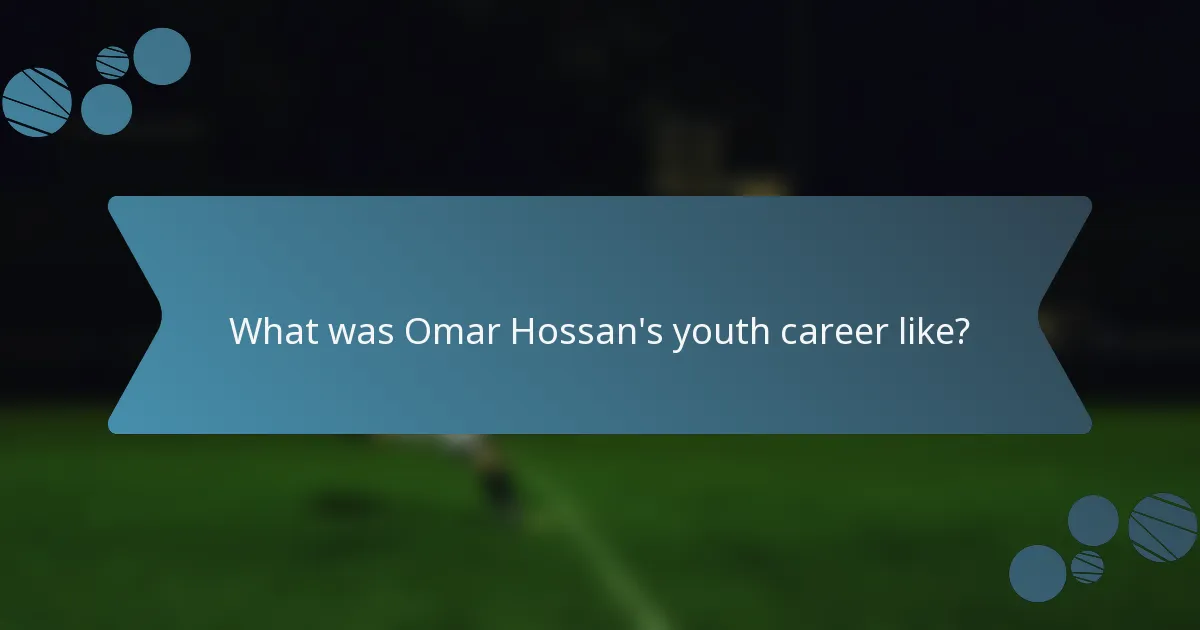 What was Omar Hossan's youth career like?