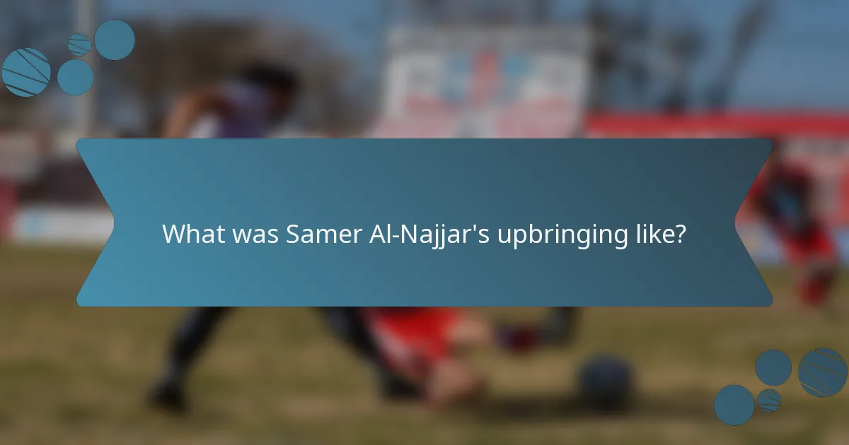 What was Samer Al-Najjar's upbringing like?