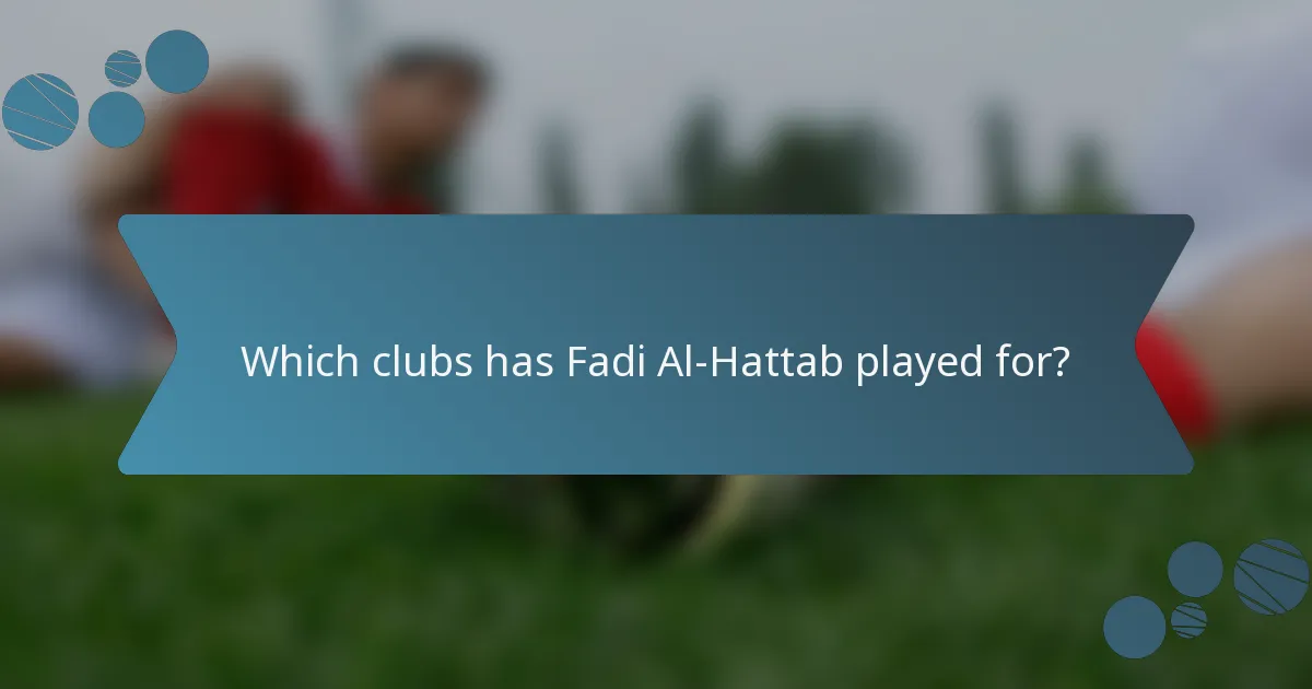 Which clubs has Fadi Al-Hattab played for?