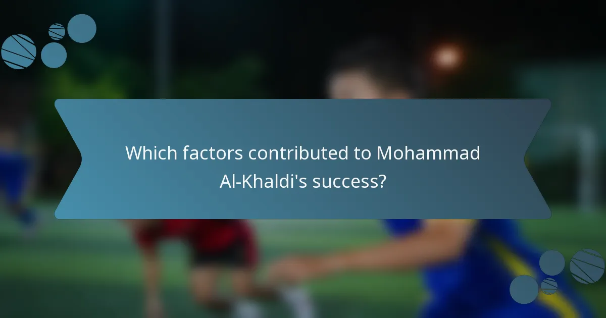 Which factors contributed to Mohammad Al-Khaldi's success?