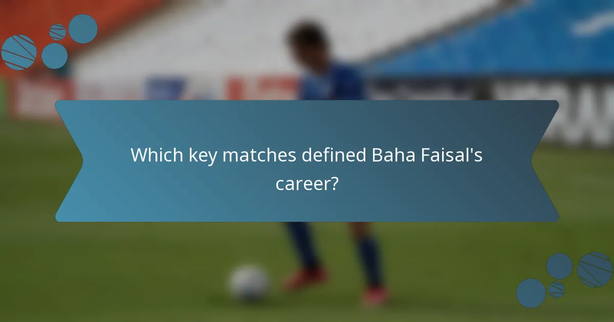 Which key matches defined Baha Faisal's career?