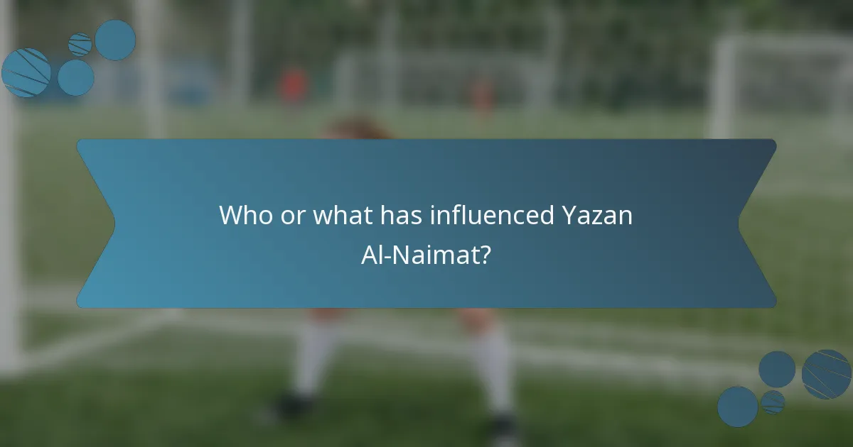 Who or what has influenced Yazan Al-Naimat?