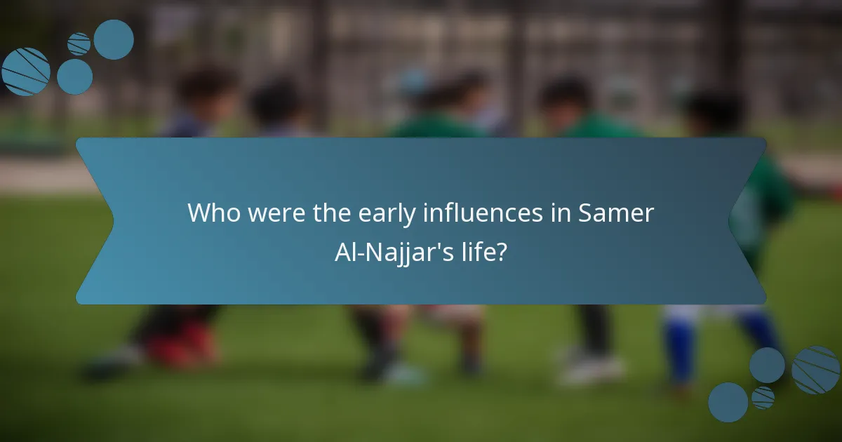 Who were the early influences in Samer Al-Najjar's life?
